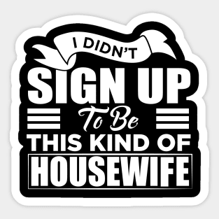 i didn't sign up to be this kind of housewife Sticker